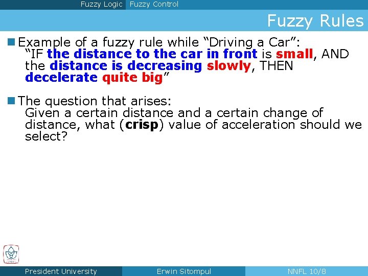 Fuzzy Logic Fuzzy Control Fuzzy Rules n Example of a fuzzy rule while “Driving