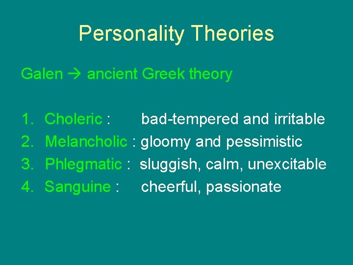 Personality Theories Galen ancient Greek theory 1. 2. 3. 4. Choleric : bad-tempered and
