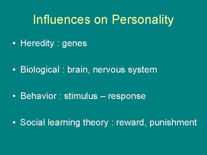 Influences on Personality • Heredity : genes • Biological : brain, nervous system •