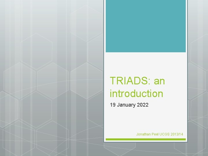 TRIADS: an introduction 19 January 2022 Jonathan Peel UCGS 2013/14 