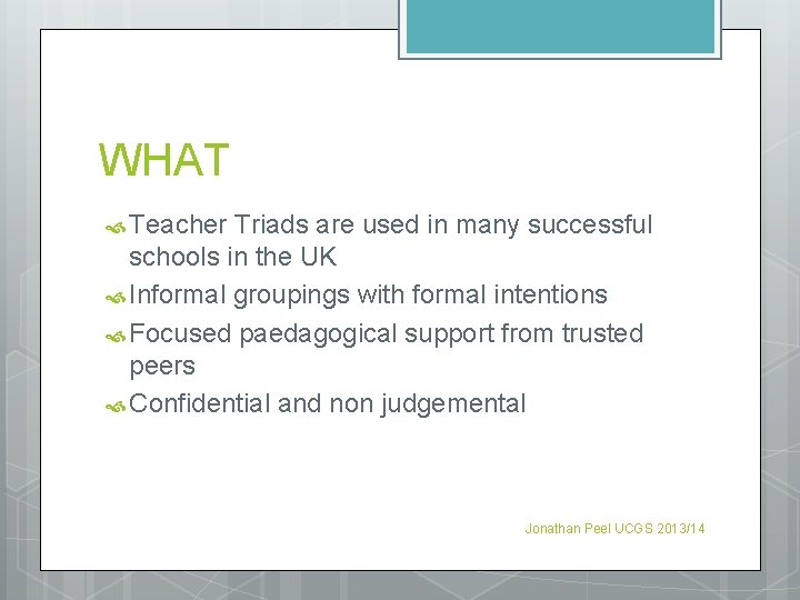 WHAT Teacher Triads are used in many successful schools in the UK Informal groupings