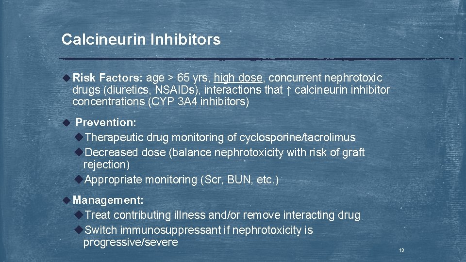 Calcineurin Inhibitors u Risk Factors: age > 65 yrs, high dose, concurrent nephrotoxic drugs