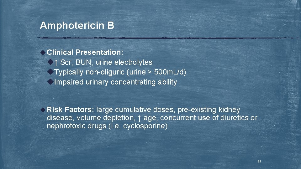 Amphotericin B u Clinical Presentation: u↑ Scr, BUN, urine electrolytes u. Typically non-oliguric (urine