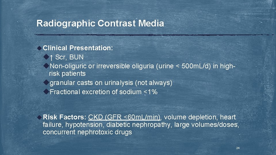 Radiographic Contrast Media u Clinical Presentation: u↑ Scr, BUN u. Non-oliguric or irreversible oliguria
