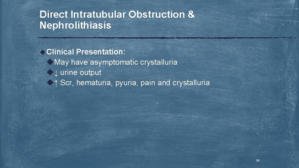 Direct Intratubular Obstruction & Nephrolithiasis u Clinical Presentation: u. May have asymptomatic crystalluria u↓