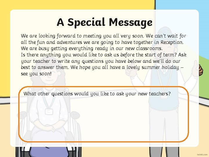 A Special Message We are looking forward to meeting you all very soon. We