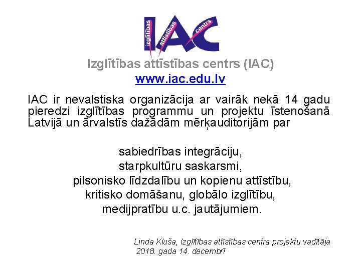 Izglītības attīstības centrs (IAC) www. iac. edu. lv IAC ir nevalstiska organizācija ar vairāk