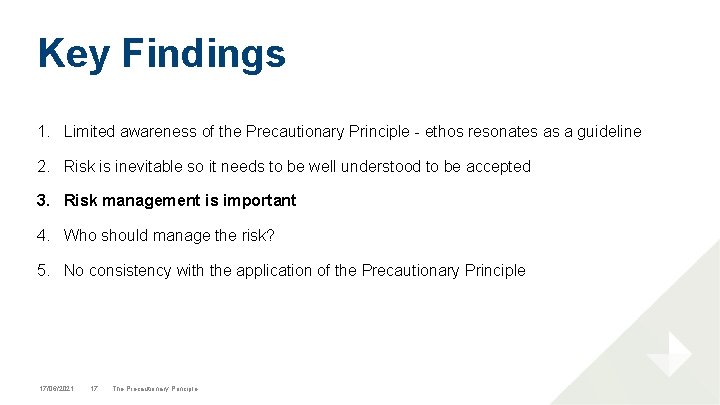 Key Findings 1. Limited awareness of the Precautionary Principle - ethos resonates as a