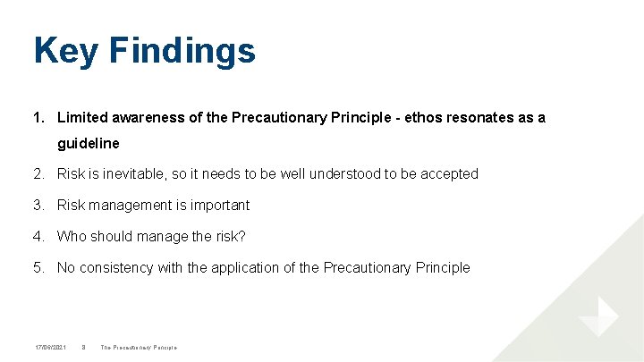 Key Findings 1. Limited awareness of the Precautionary Principle - ethos resonates as a