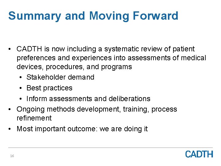 Summary and Moving Forward • CADTH is now including a systematic review of patient