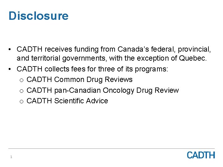 Disclosure • CADTH receives funding from Canada’s federal, provincial, and territorial governments, with the