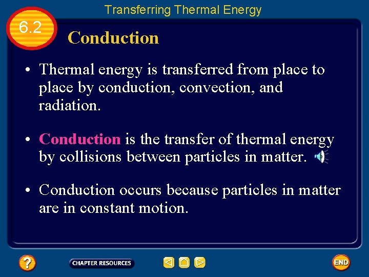 Transferring Thermal Energy 6. 2 Conduction • Thermal energy is transferred from place to