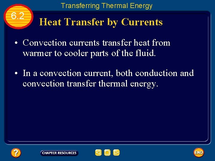 Transferring Thermal Energy 6. 2 Heat Transfer by Currents • Convection currents transfer heat