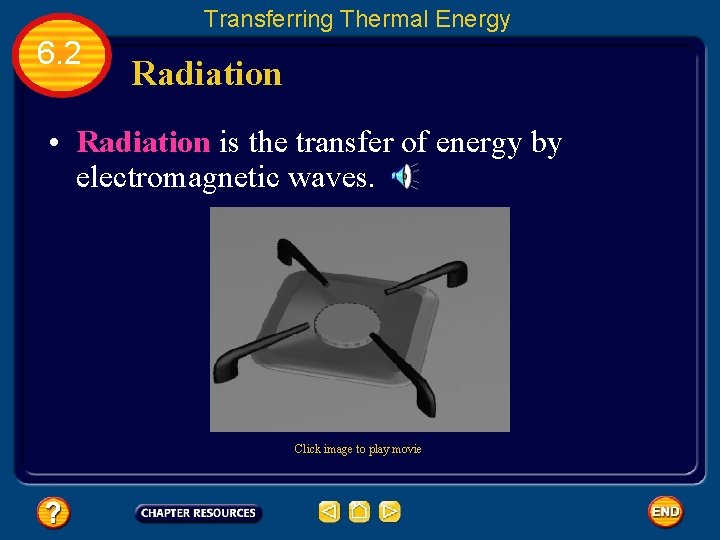 Transferring Thermal Energy 6. 2 Radiation • Radiation is the transfer of energy by