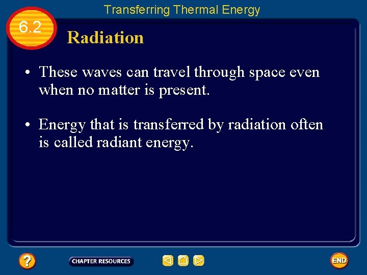 Transferring Thermal Energy 6. 2 Radiation • These waves can travel through space even