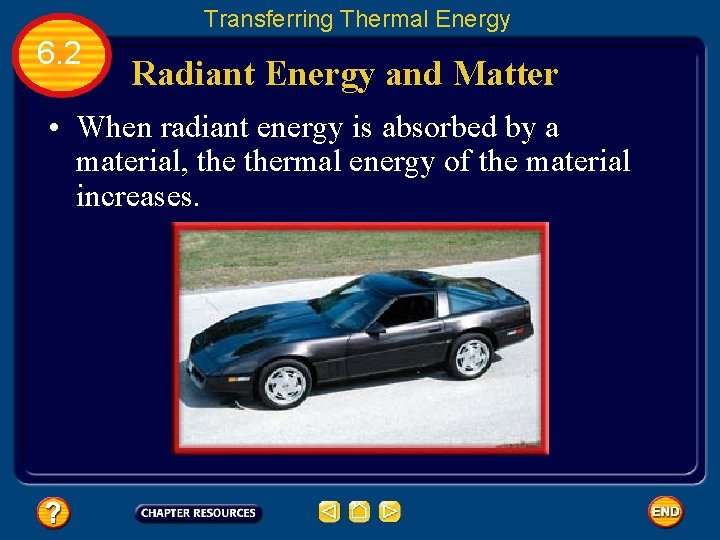 Transferring Thermal Energy 6. 2 Radiant Energy and Matter • When radiant energy is