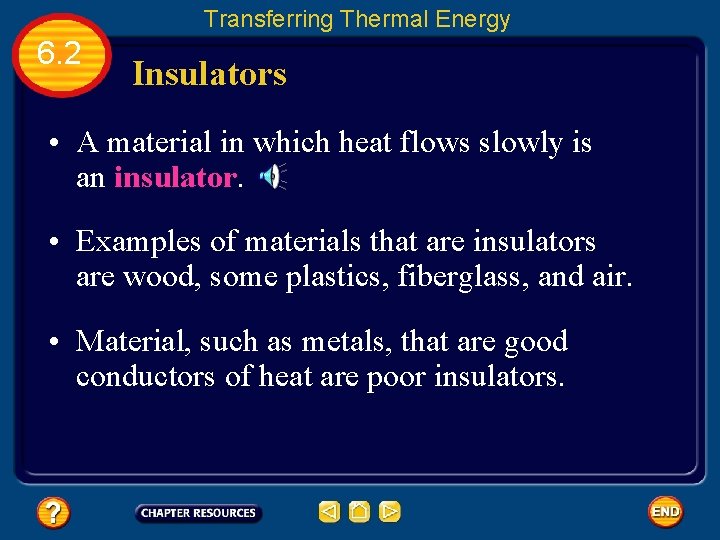 Transferring Thermal Energy 6. 2 Insulators • A material in which heat flows slowly