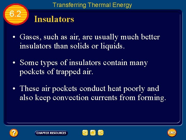 Transferring Thermal Energy 6. 2 Insulators • Gases, such as air, are usually much