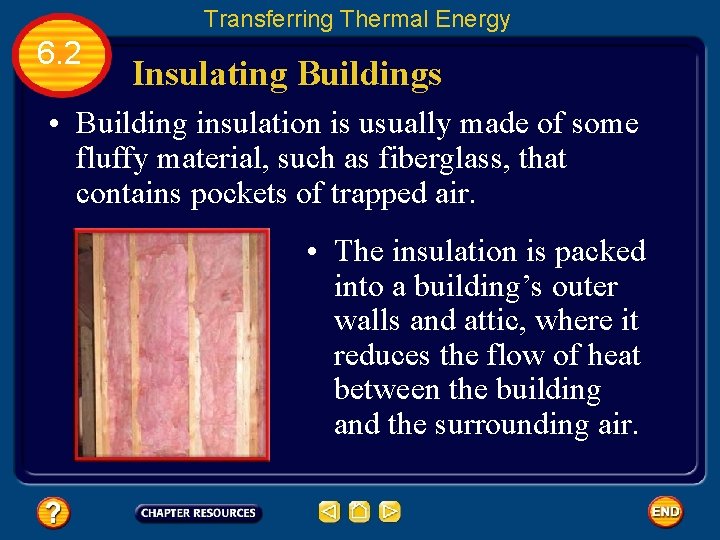 Transferring Thermal Energy 6. 2 Insulating Buildings • Building insulation is usually made of