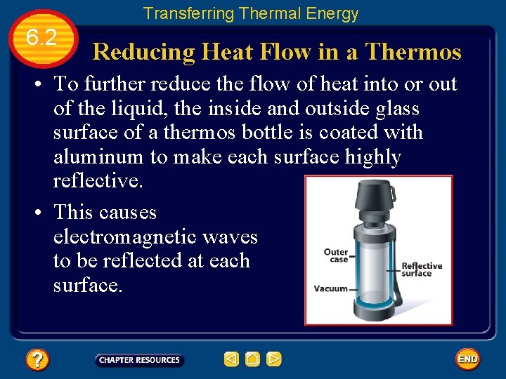 Transferring Thermal Energy 6. 2 Reducing Heat Flow in a Thermos • To further