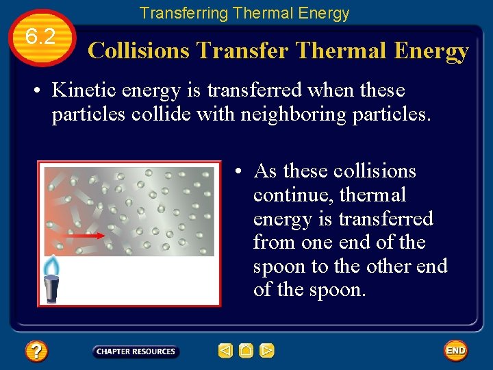 Transferring Thermal Energy 6. 2 Collisions Transfer Thermal Energy • Kinetic energy is transferred