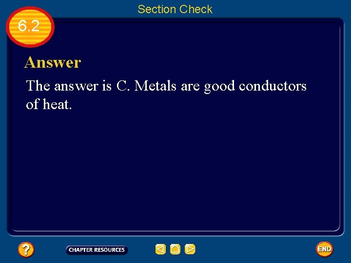 Section Check 6. 2 Answer The answer is C. Metals are good conductors of