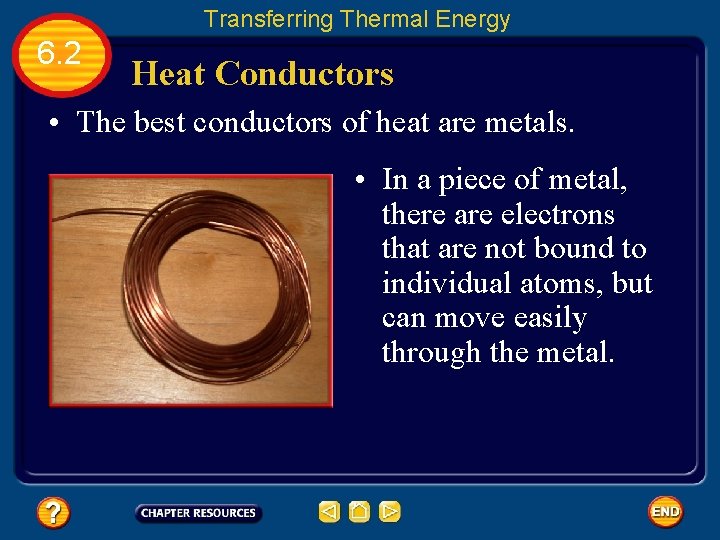 Transferring Thermal Energy 6. 2 Heat Conductors • The best conductors of heat are