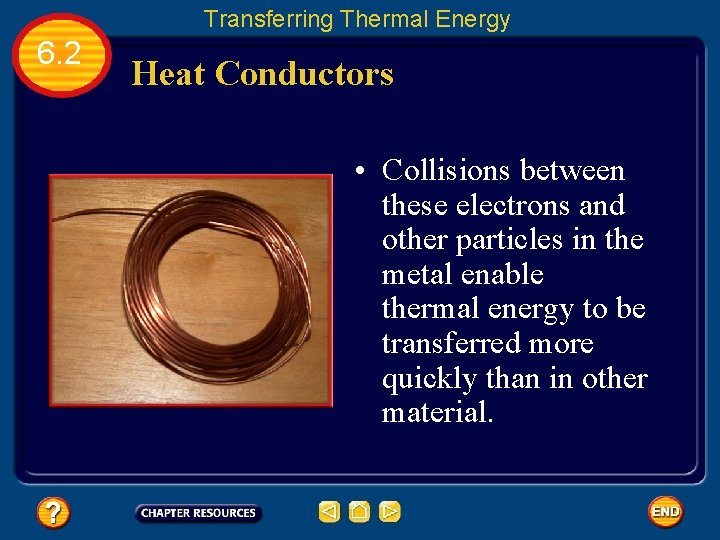 Transferring Thermal Energy 6. 2 Heat Conductors • Collisions between these electrons and other