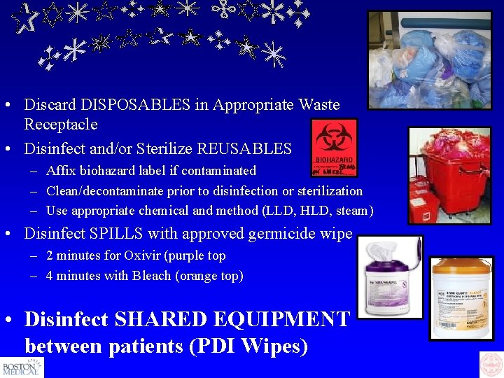  • Discard DISPOSABLES in Appropriate Waste Receptacle • Disinfect and/or Sterilize REUSABLES –