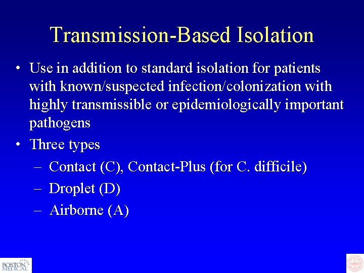 Transmission-Based Isolation • Use in addition to standard isolation for patients with known/suspected infection/colonization