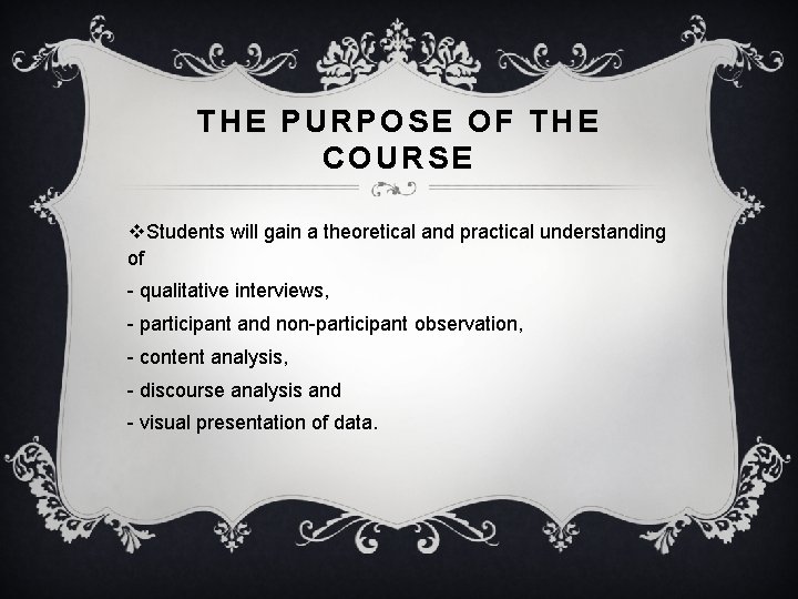 THE PURPOSE OF THE COURSE v. Students will gain a theoretical and practical understanding
