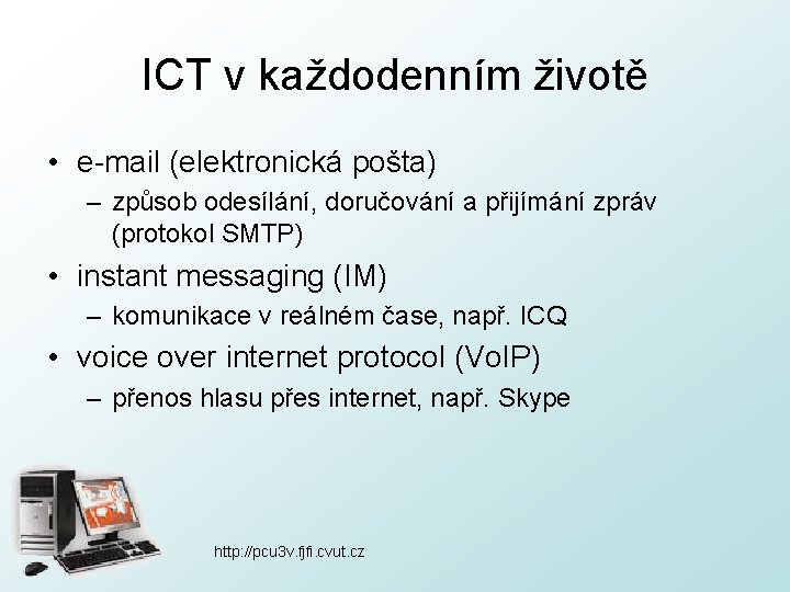 ICT v každodenním životě • e-mail (elektronická pošta) – způsob odesílání, doručování a přijímání