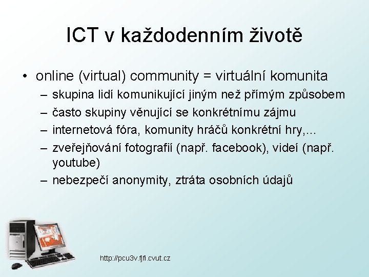 ICT v každodenním životě • online (virtual) community = virtuální komunita – – skupina
