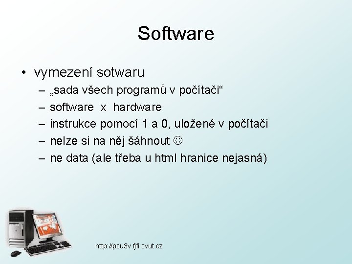 Software • vymezení sotwaru – – – „sada všech programů v počítači“ software x