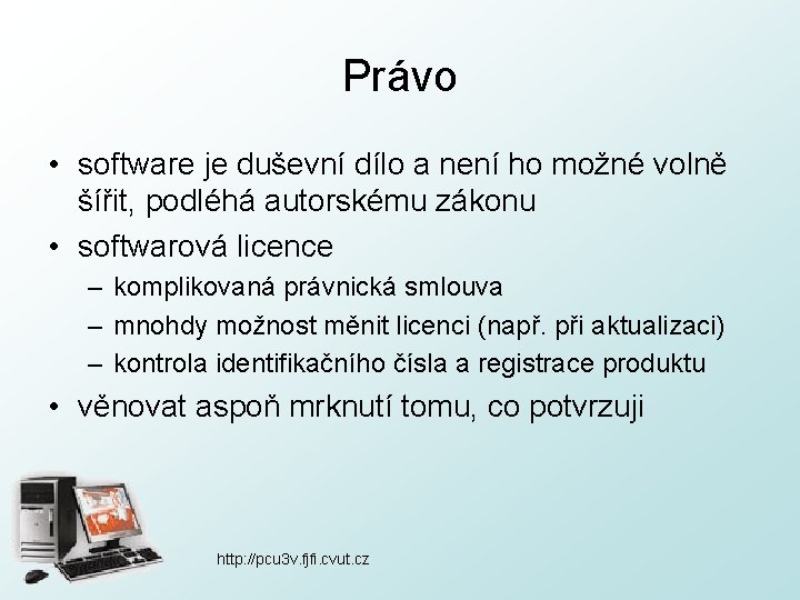 Právo • software je duševní dílo a není ho možné volně šířit, podléhá autorskému