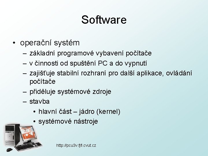 Software • operační systém – základní programové vybavení počítače – v činnosti od spuštění