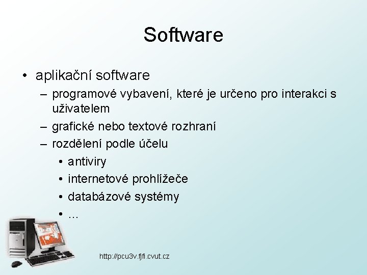 Software • aplikační software – programové vybavení, které je určeno pro interakci s uživatelem