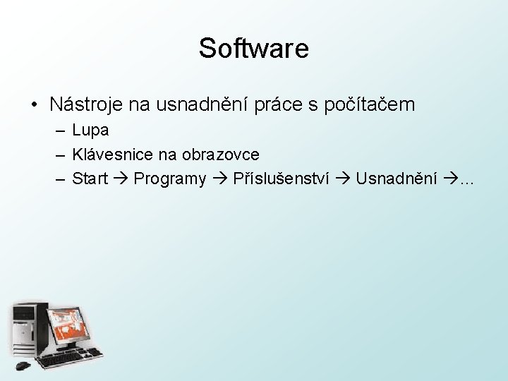 Software • Nástroje na usnadnění práce s počítačem – Lupa – Klávesnice na obrazovce