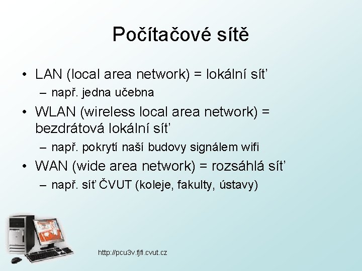 Počítačové sítě • LAN (local area network) = lokální síť – např. jedna učebna