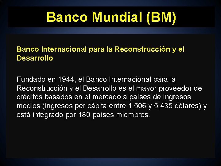 Banco Mundial (BM) Banco Internacional para la Reconstrucción y el Desarrollo Fundado en 1944,