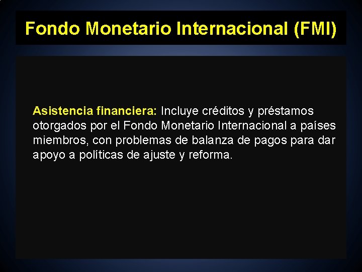 Fondo Monetario Internacional (FMI) Asistencia financiera: Incluye créditos y préstamos otorgados por el Fondo