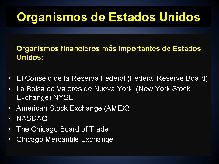 Organismos de Estados Unidos Organismos financieros más importantes de Estados Unidos: • El Consejo