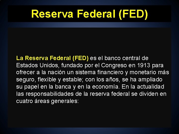 Reserva Federal (FED) La Reserva Federal (FED) es el banco central de Estados Unidos,