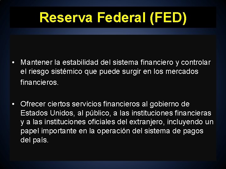 Reserva Federal (FED) • Mantener la estabilidad del sistema financiero y controlar el riesgo
