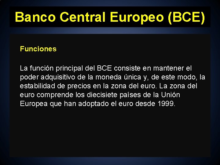 Banco Central Europeo (BCE) Funciones La función principal del BCE consiste en mantener el