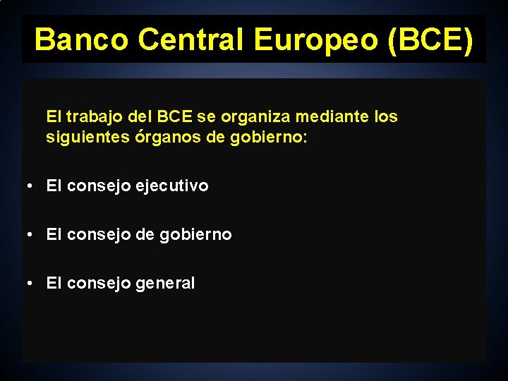 Banco Central Europeo (BCE) El trabajo del BCE se organiza mediante los siguientes órganos