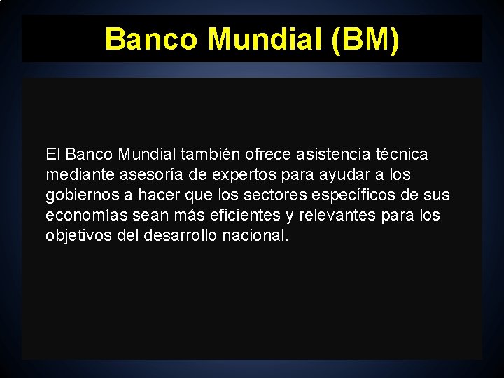 Banco Mundial (BM) El Banco Mundial también ofrece asistencia técnica mediante asesoría de expertos