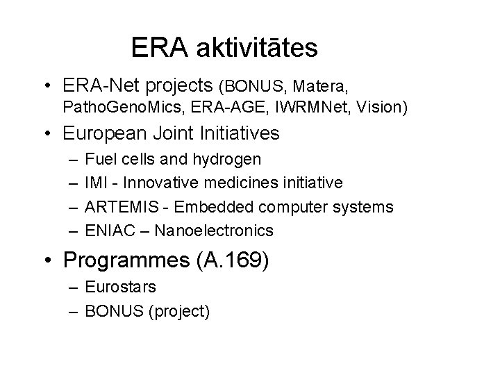 ERA aktivitātes • ERA-Net projects (BONUS, Matera, Patho. Geno. Mics, ERA-AGE, IWRMNet, Vision) •