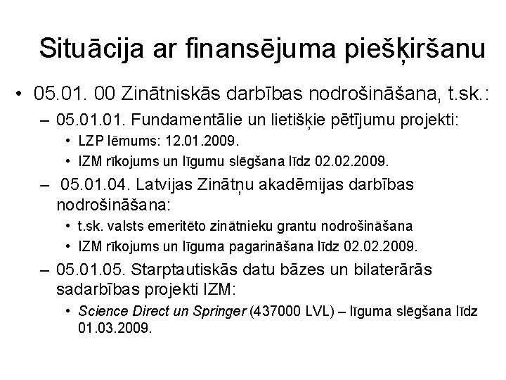Situācija ar finansējuma piešķiršanu • 05. 01. 00 Zinātniskās darbības nodrošināšana, t. sk. :
