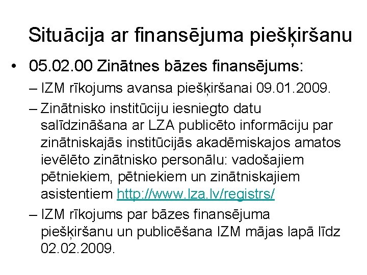 Situācija ar finansējuma piešķiršanu • 05. 02. 00 Zinātnes bāzes finansējums: – IZM rīkojums Situācija ar finansējuma piešķiršanu • 05. 02. 00 Zinātnes bāzes finansējums: – IZM rīkojums